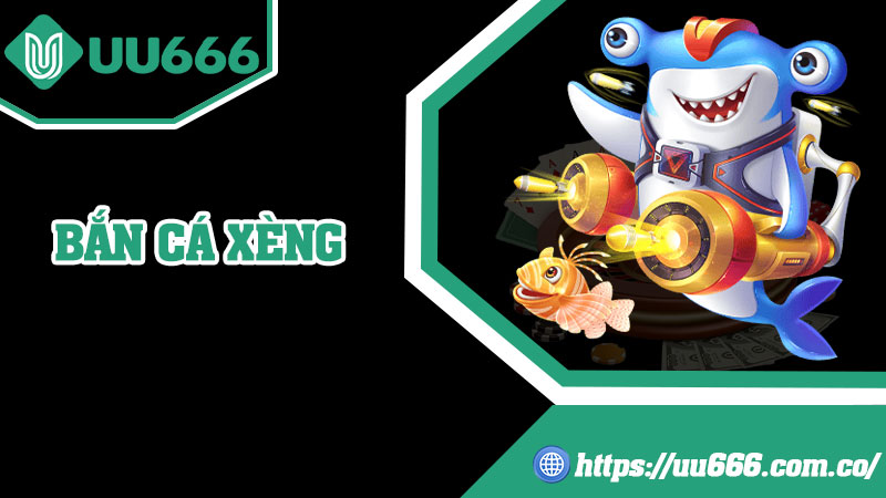 Bắn Cá Xèng