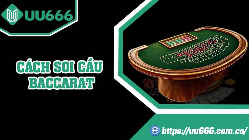 Cách Soi Cầu Baccarat