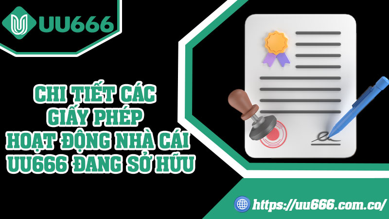 Chi Tiết Các Giấy Phép Hoạt Động Nhà Cái UU666 Đang Sở Hữu