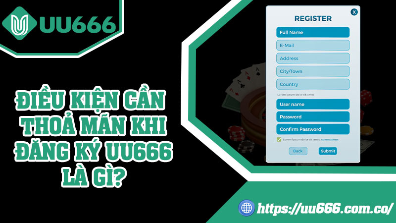 Điều Kiện Cần Thoả Mãn Khi Đăng Ký UU666 Là Gì?