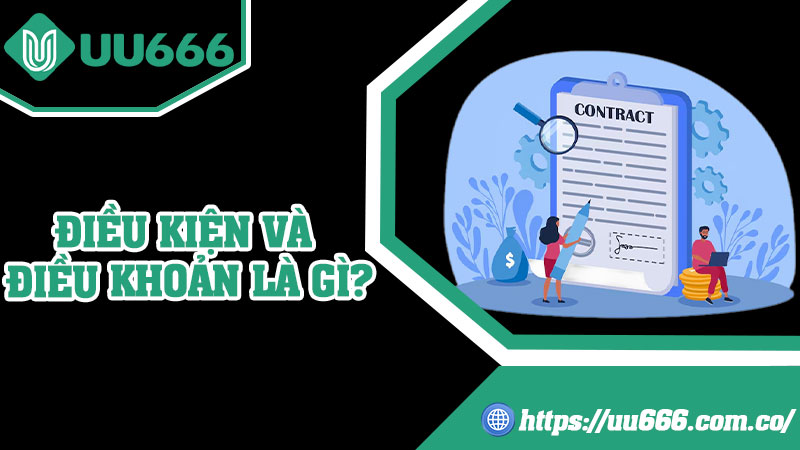 Điều Kiện Và Điều Khoản Là Gì?