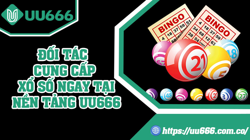 Đối Tác Cung Cấp Xổ Số Ngay Tại Nền Tảng UU666