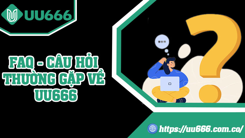 FAQ - Câu Hỏi Thường Gặp Về UU666
