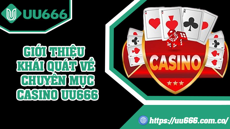 Giới Thiệu Khái Quát Về Chuyên Mục Casino UU666