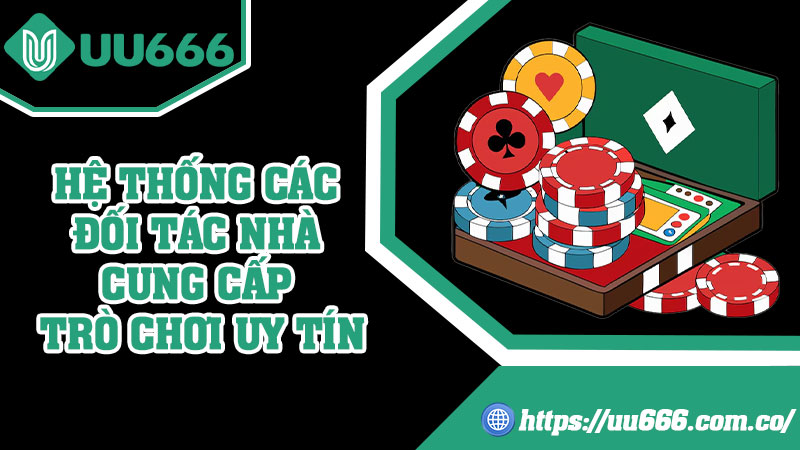 Hệ Thống Các Đối Tác Nhà Cung Cấp Trò Chơi Uy Tín