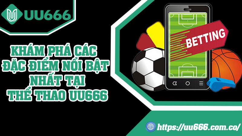 Khám Phá Các Đặc Điểm Nổi Bật Nhất Tại Thể Thao UU666