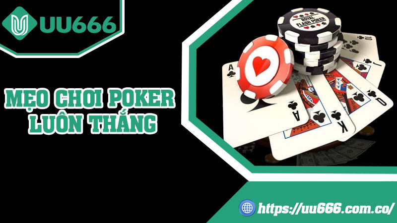 Mẹo Chơi Poker Luôn Thắng