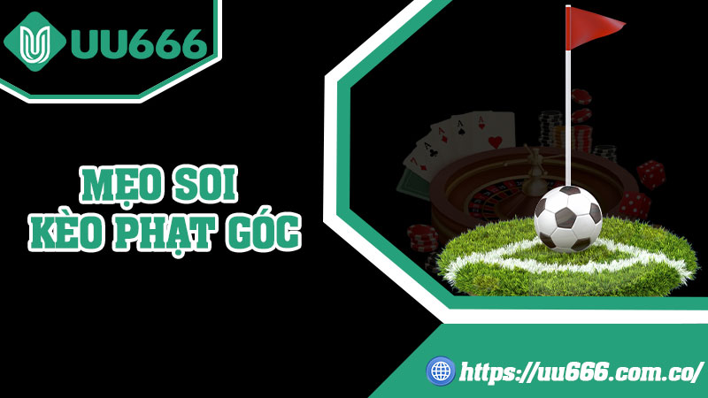 Mẹo Soi Kèo Phạt Góc