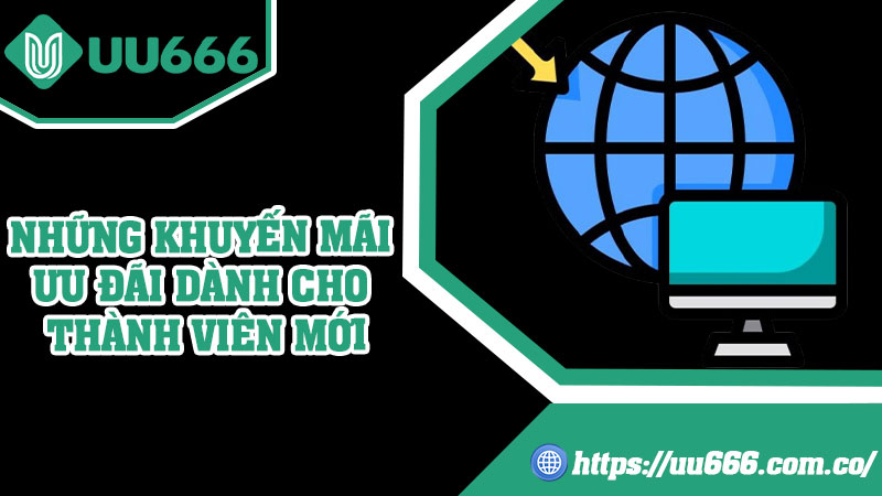 Những Khuyến Mãi Ưu Đãi Dành Cho Thành Viên Mới