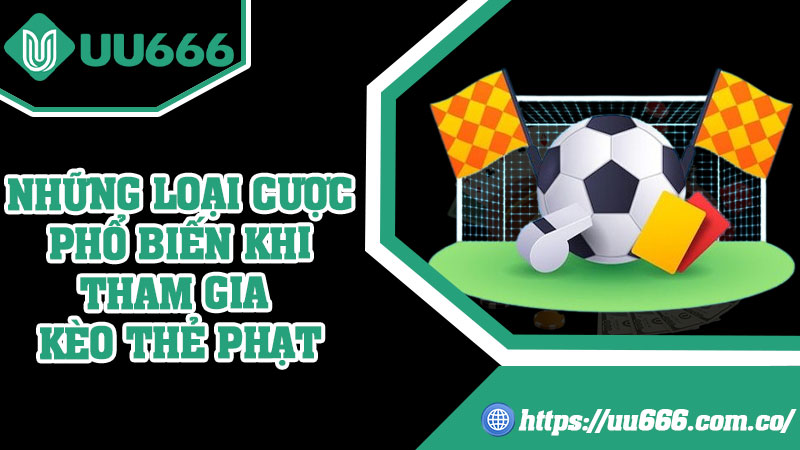 Những Loại Cược Phổ Biến Khi Tham Gia Kèo Thẻ Phạt