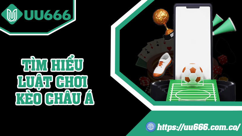 Tìm Hiểu Luật Chơi Kèo Châu Á 