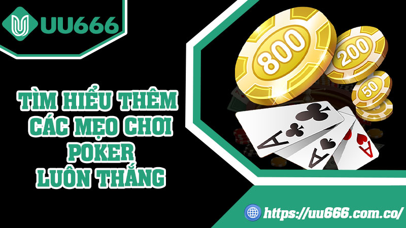 Tìm Hiểu Thêm Các Mẹo Chơi Poker Luôn Thắng