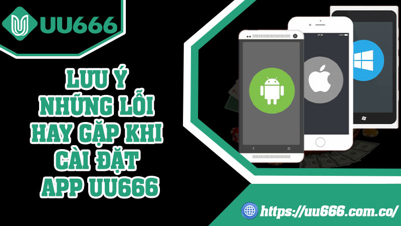 Lưu Ý Những Lỗi Hay Gặp Khi Cài Đặt App UU666